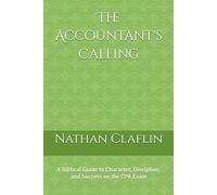 The Accountant's Calling: A Biblical Guide to Character, Discipline, and Success on the CPA Exam