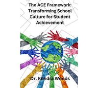 The ACE Framework: Transforming School Culture for Student Achievement: A partnership with EduCulture