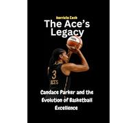 The Ace’s Legacy: Candace Parker and the Evolution of Basketball Excellence