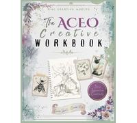 The ACEO Creative Workbook: Create Small, Dream Big - Mini Creative Worlds. Draw your own ACEO's with prompts