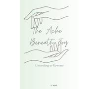 The Ache Beneath Joy: Unraveling to Reweave