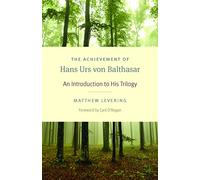 The Achievement of Hans Urs Von Balthasar: An Introduction to His Trilogy