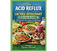 The Acid Reflux & Lactose Intolerant Cookbook: Delicious Dairy-Free & Reflux-Friendly Recipes