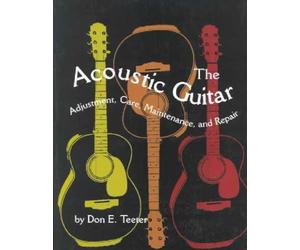 [(The Acoustic Guitar: Adjustment, Care, Maintenance and Repair )] [Author: Don E. Teeter] [Mar-1996]