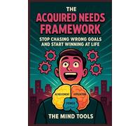 The Acquired Needs Framework: Stop Chasing Wrong Goals and Start Winning at Life