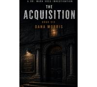 The Acquisition: A Dr. Mara Voss Mystery: Book Six
