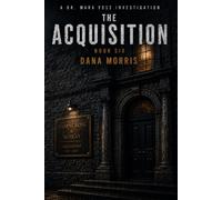 The Acquisition: A Dr. Mara Voss Mystery: Book Six
