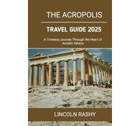 The Acropolis Travel Guide 2025: A Timeless Journey Through the Heart of Ancient Athens