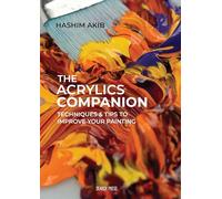 The Acrylics Companion: Techniques & Tips to Improve Your Painting