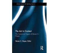 The Act in Context: The Canonical Papers of Steven C. Hayes