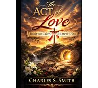 The Act of Love: From The Cross to The Empty Tomb