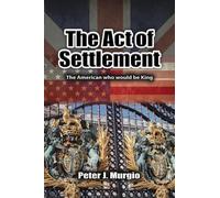 The Act of Settlement: The American Who Would be King