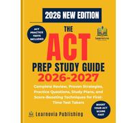 THE ACT PREP STUDY GUIDE 2026-2027: Complete Review, Proven Strategies, Practice Questions, Study Plans, and Score-Boosting Techniques for First-Time Test Takers