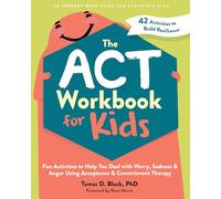 The Act Workbook for Kids: Fun Activities to Help You Deal With Worry, Sadness, and Anger Using Acceptance and Commitment Therapy