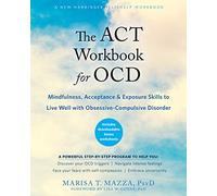 The Act Workbook for OCD: Mindfulness, Acceptance & Exposure Skills to Live Well With Obsessive-Compulsive Disorder