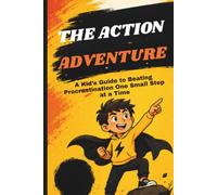 The Action Adventure - A Kid’s Guide to Beating Procrastination One Small Step at a Time