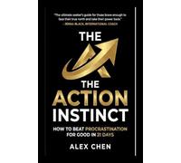 The Action Instinct: How to Beat Procrastination for Good in 21 Days