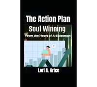 The Action Plan: Soul Winning From The Heart Of A Salesman