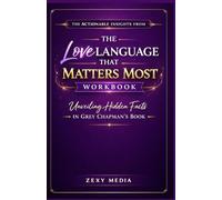 The actionable insights from THE LOVE LANGUAGE THAT MATTERS MOST WORKBOOK: Unveiling some hidden facts in Grey Chapman book
