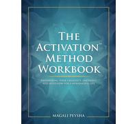 The Activation™ Method Workbook: Empowering your Creativity, Emotions, and Intuition for a Meaningful Life