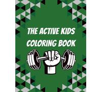 The Active Kids Coloring Book: coloring book to encourage physical activity and a strong mindset through affirmations