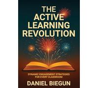 The Active Learning Revolution: Dynamic Engagement Strategies for Every Classroom