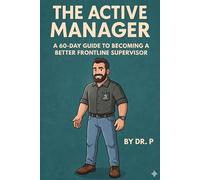 The Active Manager: A 60-Day Guide to Becoming a Better Frontline Supervisor