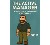 The Active Manager: A Daily Guide to Leading with Purpose: 1
