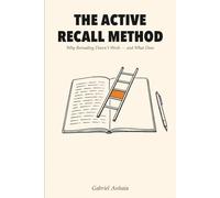 The Active Recall Method: Why Rereading Doesn't Work - and What Does