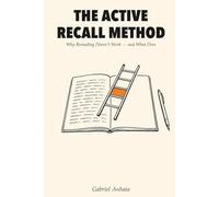 The Active Recall Method: Why Rereading Doesn't Work - and What Does