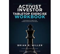 The Activist Investor Tabletop Exercise Workbook: A Participant's Guide to the 8-W overnance Simulation