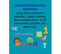 The activity book is large and diverse: learn letters and letter activities,mazes,coloring,learn numbers from 1 to 10 and number activities,for ages 3 to 6.