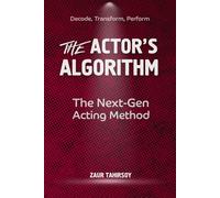 The Actor’s Algorithm: The Next-Gen Acting Method