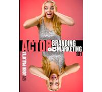 THE ACTOR'S COMPLETE GUIDE TO Branding & Marketing Written by John Pallotta