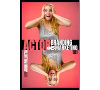 THE ACTOR'S COMPLETE GUIDE TO Branding & Marketing Written by John Pallotta
