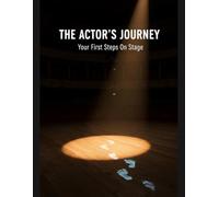 The Actor'S Journey: Your First Steps On Stage