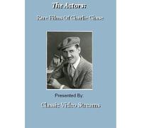 The Actors: Rare Films Of Charlie Chase