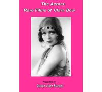 The Actors: Rare Films Of Clara Bow