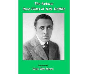 The Actors: Rare Films Of D.W. Griffith As Actor
