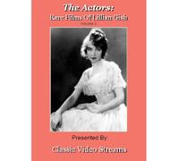 The Actors: Rare Films Of Lillian Gish Vol.3
