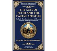 The Acts of Peter and the Twelve Apostles: Early Christian Teachings on Faith, Wisdom, and Divine Guidance: 143