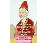 The Acts of the Disposition with the Heresiarch Manes