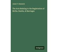 The Acts Relating to the Registration of Births, Deaths, & Marriages