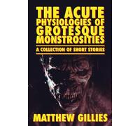 The Acute Physiologies of Grotesque Monstrosities