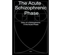 The Acute Schizophrenic Phase: Diary of a Schizophrenic in the Acute Phase
