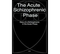 The Acute Schizophrenic Phase: Diary of a Schizophrenic in the Acute Phase