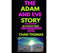 The Adam And Eve Story The History Of Cataclysms Uncensored Digital Version - Magnetic Pole Shift