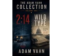The Adam Vahn Collection: Volume One - 2:14 and Wild Type: Two Novels