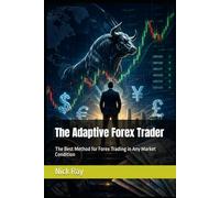 The Adaptive Forex Trader: The Best Method for Forex Trading in Any Market Condition
