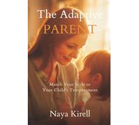 The Adaptive Parent: Match Your Style to Your Child's Temperament